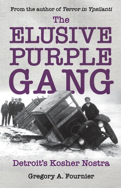 Обложка книги The Elusive Purple Gang. Detroit's Kosher Nostra, Gregory A. Fournier