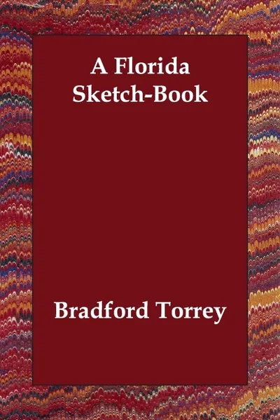 Обложка книги A Florida Sketch-Book, Bradford Torrey