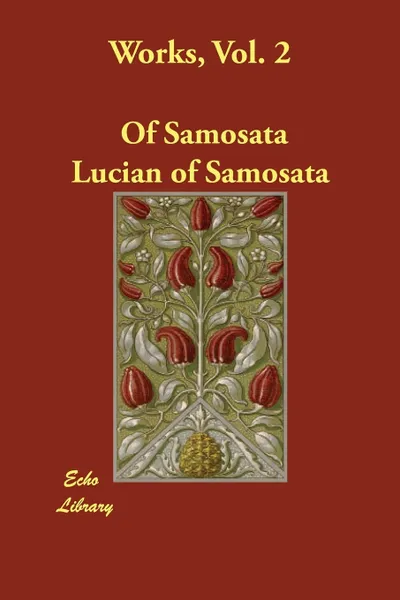 Обложка книги Works, Vol. 2, Of Samosata Lucian of Samosata, Lucian of Samosata