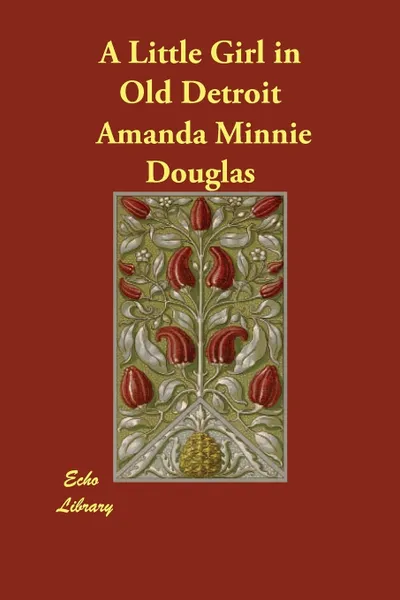 Обложка книги A Little Girl in Old Detroit, Amanda Minnie Douglas