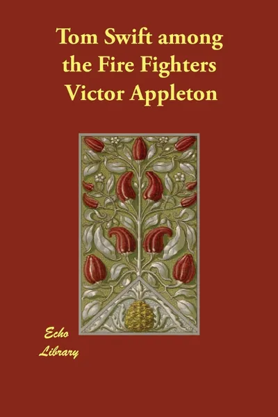 Обложка книги Tom Swift among the Fire Fighters, Victor Appleton