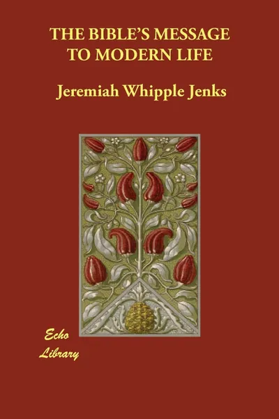 Обложка книги THE BIBLE'S MESSAGE TO MODERN LIFE, Jeremiah Whipple Jenks