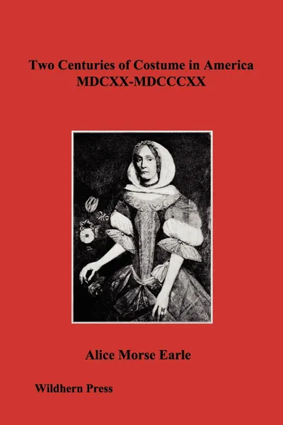 Обложка книги Two Centuries of Costume in America MDCXX-MDCCCXX, Alice Morse Earle