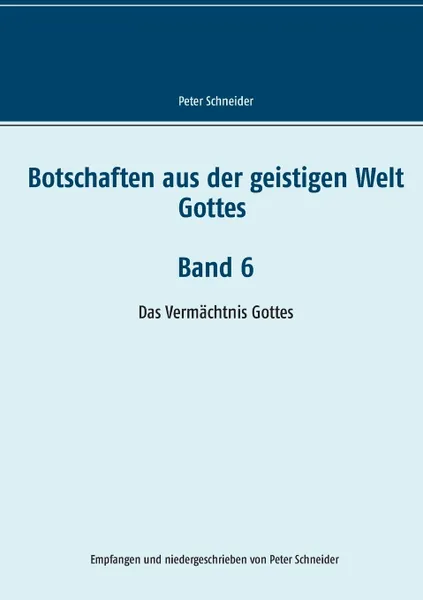 Обложка книги Botschaften aus der geistigen Welt Gottes    Band 6, Peter Schneider