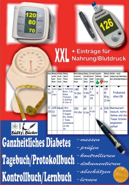 Обложка книги Ganzheitliches Diabetes Tagebuch/Protokollbuch/Kontrollbuch/Lernbuch XXL messen - prufen - kontrollieren - dokumentieren - abschatzen - zusatzlich fur Eintrage von Nahrung/Blutdruck, Renate Sültz, Uwe H. Sültz