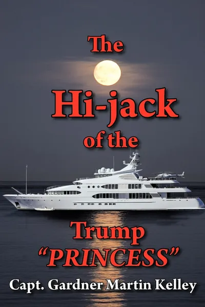 Обложка книги The Hi-Jack of the Trump Princess, Capt Gardner Martin Kelley