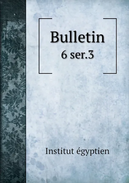 Обложка книги Bulletin. 6 ser.3, Institut égyptien