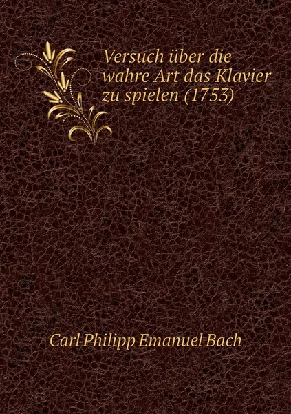 Обложка книги Versuch uber die wahre Art das Klavier zu spielen (1753), Carl Philipp Emanuel Bach