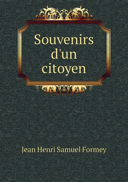 Обложка книги Souvenirs d'un citoyen, Jean Henri Samuel Formey