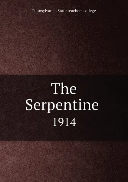 Обложка книги The Serpentine . 1914, Pennsylvania. State teachers college