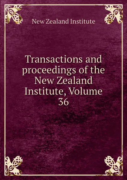 Обложка книги Transactions and proceedings of the New Zealand Institute, Volume 36, New Zealand Institute