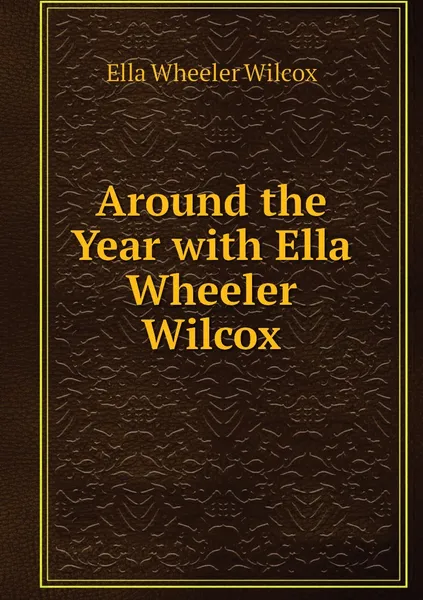 Обложка книги Around the Year with Ella Wheeler Wilcox, Ella Wheeler Wilcox