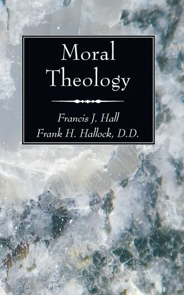 Обложка книги Moral Theology, Francis J. Hall, Frank H. D. D. Hallock