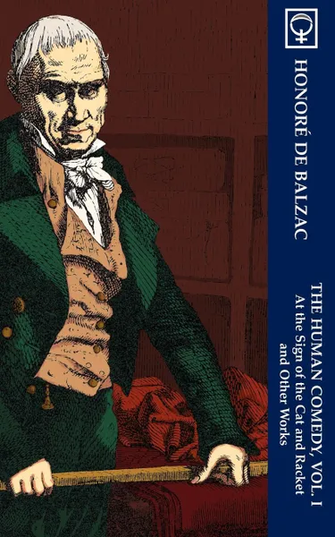 Обложка книги The Human Comedy, Vol. I. At the Sign of The Cat & Racket and Other Works (Noumena Classics), Honoré de Balzac, Clara Bell, R.S. Scott