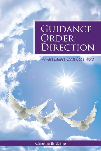 Обложка книги Guidance Order Direction. Always Believe Christ God's Word, Claretha Brisbane