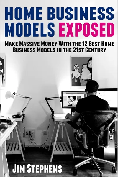 Обложка книги Home Business Models Exposed. Make Massive Money With the 12 Best Home Business Models in the 21st Century, Jim Stephens