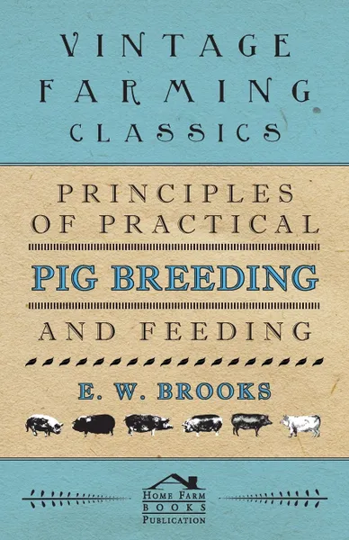 Обложка книги Principles of Practical Pig Breeding and Feeding, E. W. Brooks