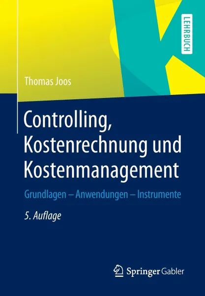 Обложка книги Controlling, Kostenrechnung und Kostenmanagement. Grundlagen - Anwendungen - Instrumente, Thomas Joos