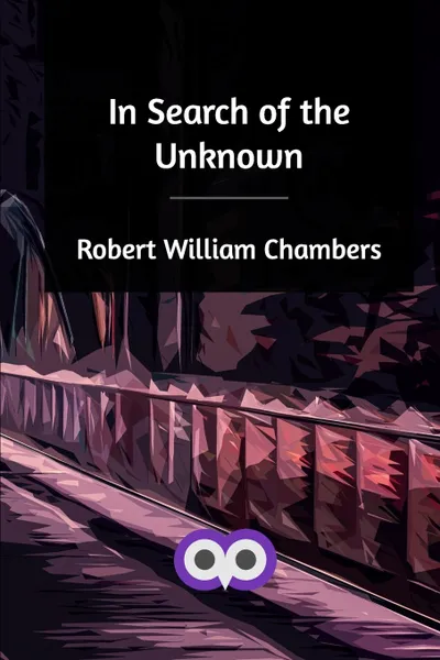 Обложка книги In Search of the Unknown, Robert William Chambers