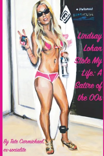 Обложка книги Lindsay Lohan Stole My Life. A Satire of the 00s, Tate Carmichael
