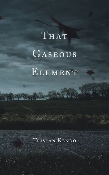 Обложка книги That Gaseous Element, Tristan Kendo