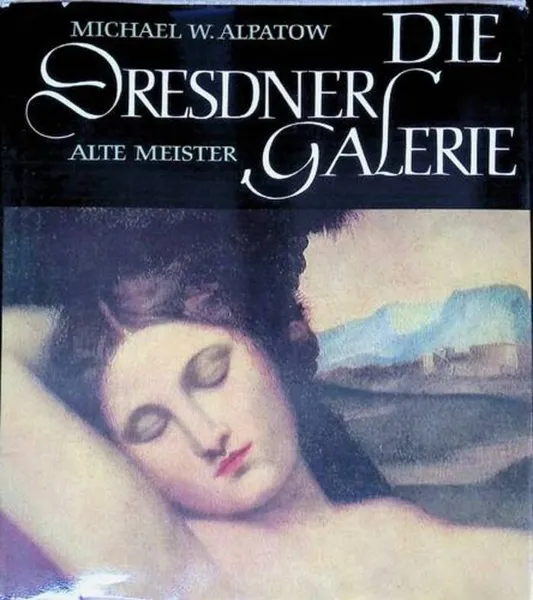 Обложка книги Die Dresdner Galerie Alte Meister, Алпатов Михаил Владимирович