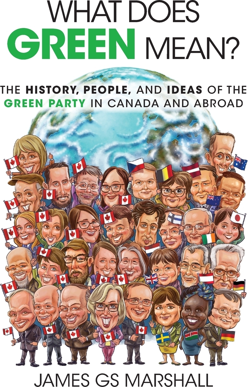 What Does Green Mean?. The History, People, and Ideas of the Green Party in Canada and Abroad