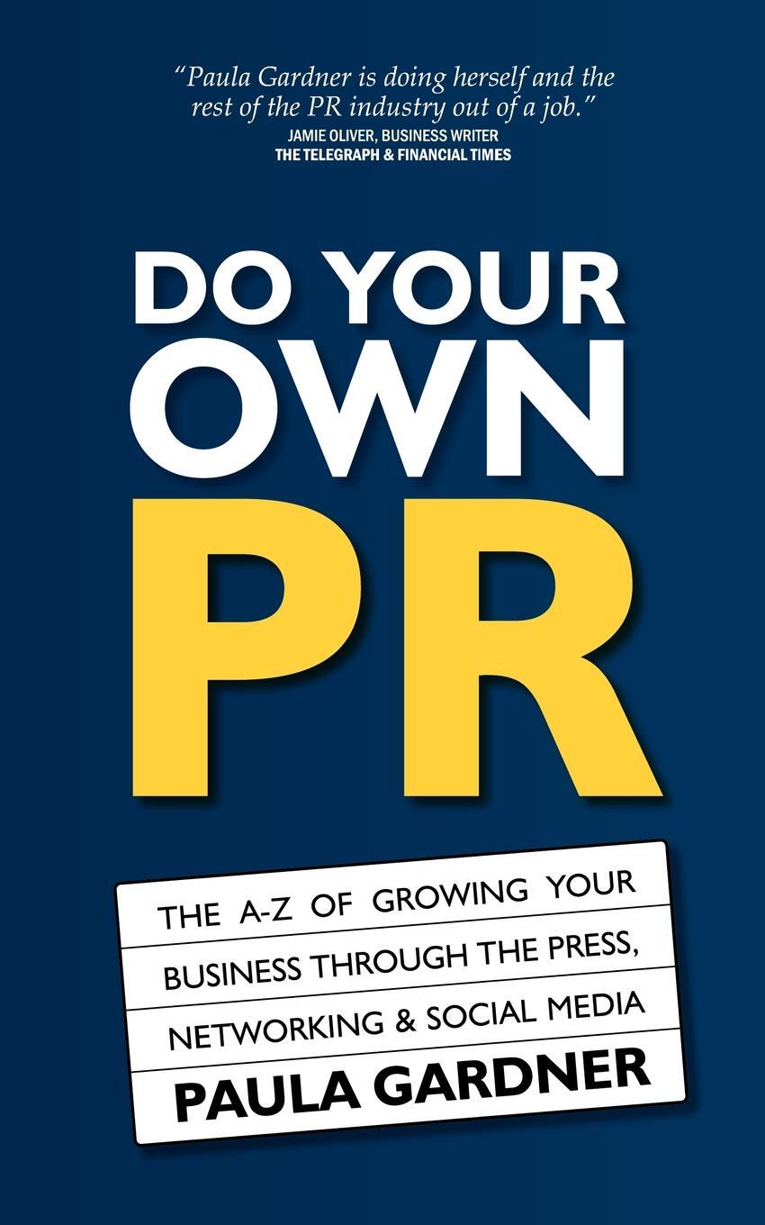 фото Do Your Own PR. The A-Z of Growing Your Business Through The Press, Networking & Social Media