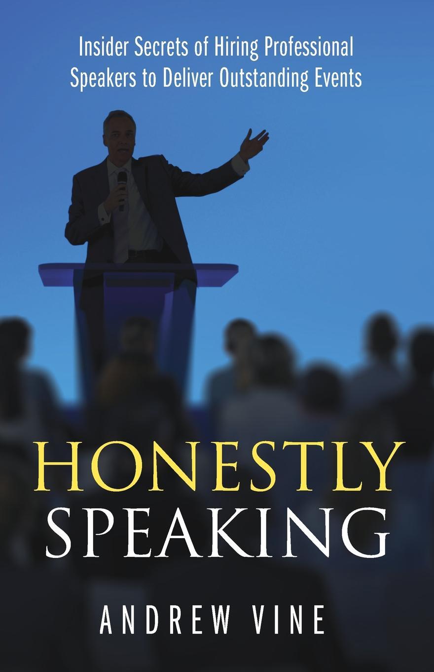 фото Honestly Speaking. Insider Secrets of Hiring Professional Speakers to Deliver Outstanding Events