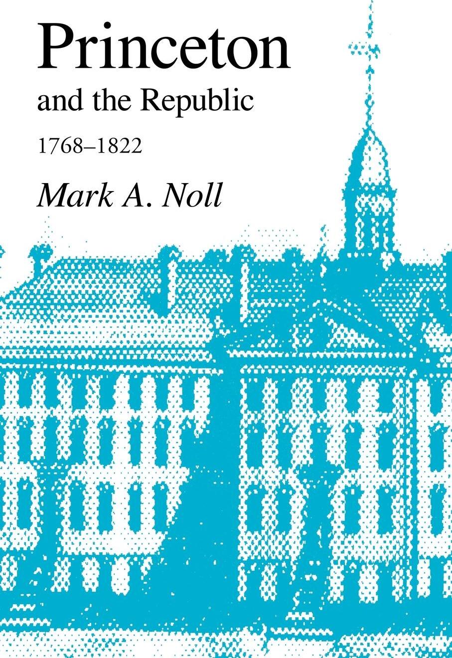 фото Princeton and the Republic, 1768-1822. The Search for a Christian Enlightenment in the Era of Samuel Stanhope Smith