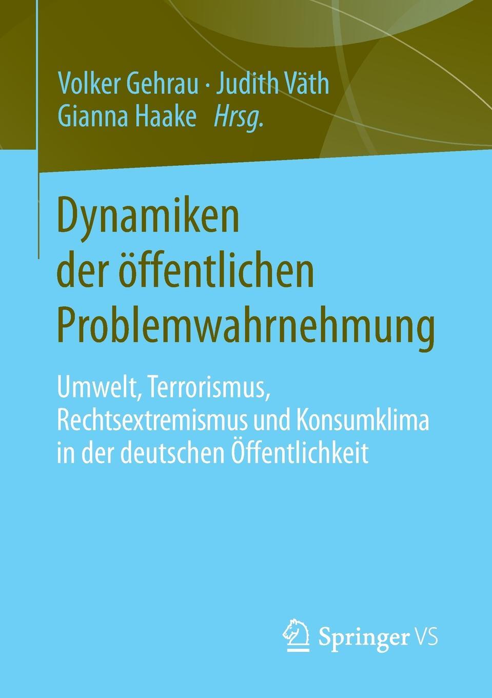 Dynamiken der offentlichen Problemwahrnehmung. Umwelt, Terrorismus, Rechtsextremismus und Konsumklima in der deutschen Offentlichkeit. Dynamiken der offentlichen Problemwahrnehmung. Umwelt, Terrorismus, Rechtsextremismus und Konsumklima in der deutschen Offentlichkeit.