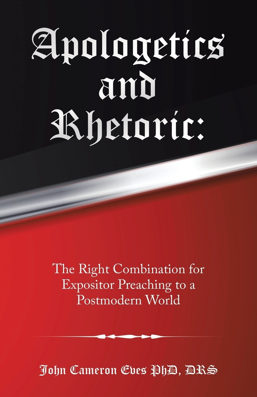 фото Apologetics and Rhetoric. : The Right Combination for Expositor Preaching to a Postmodern World