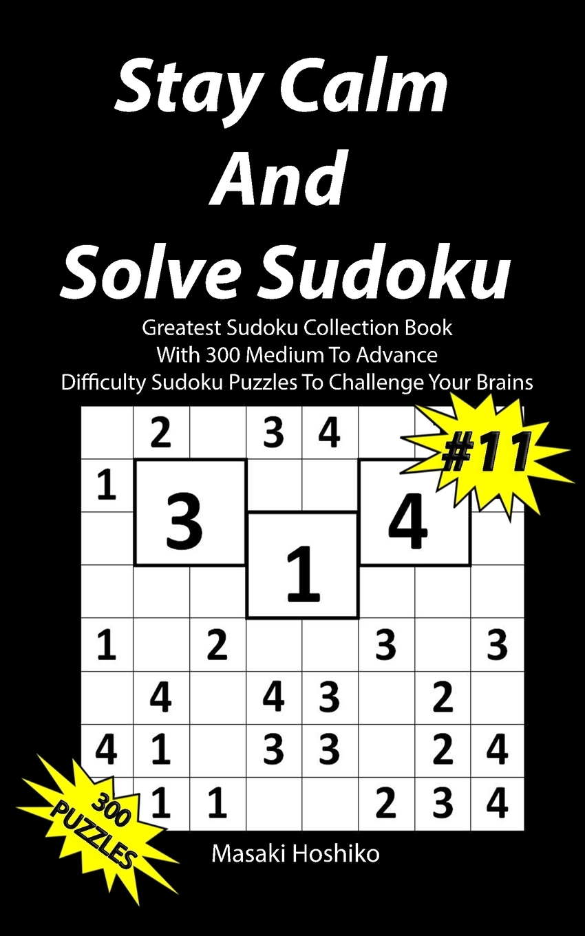 фото Stay Calm And Solve Sudoku #11. Greatest Sudoku Collection With 300 Medium Difficulty Sudoku Puzzles To Challenge Your Brains