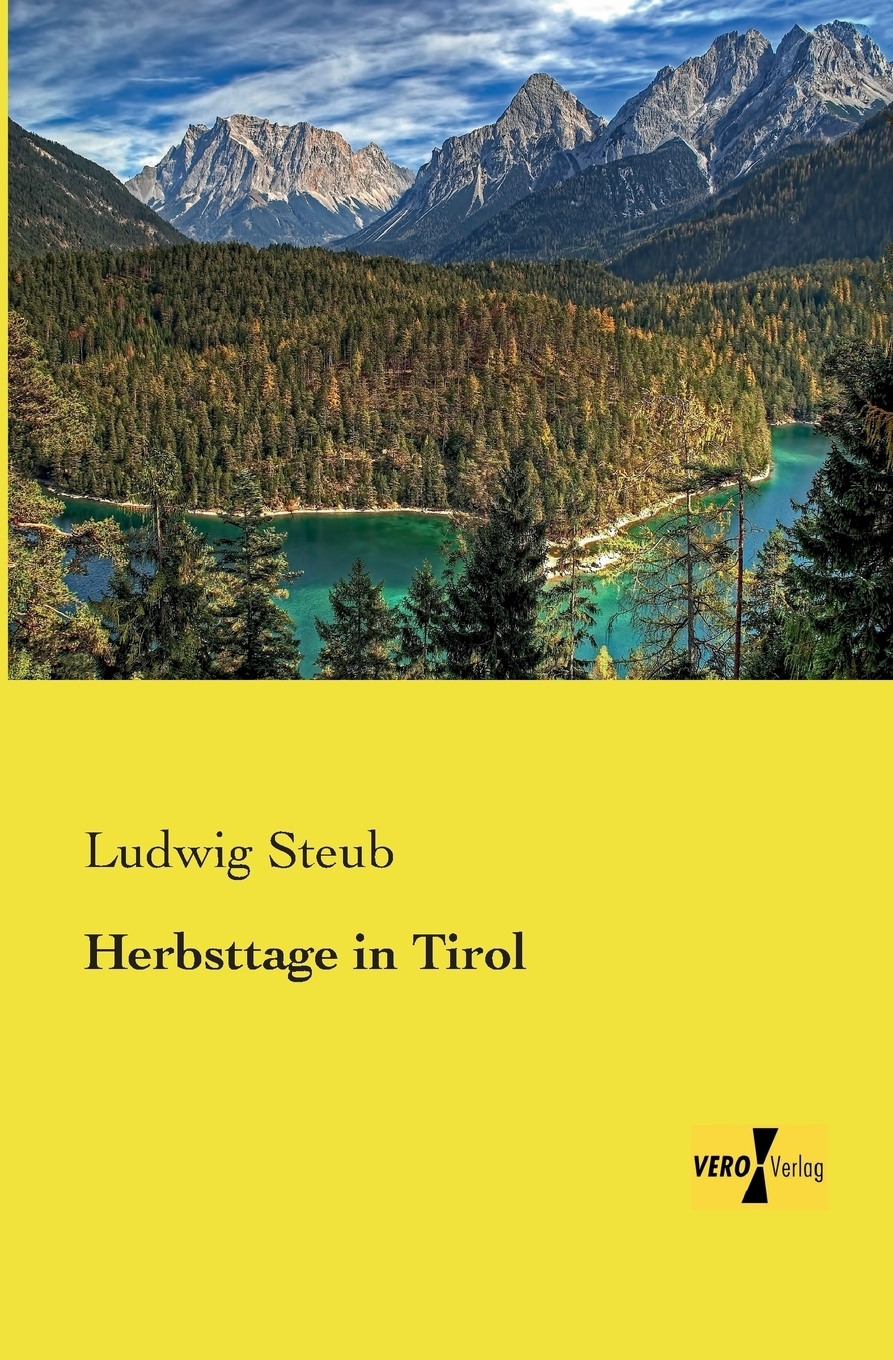 Herbsttage in Tirol. Ludwig Steub Herbsttage in Tirol. Ludwig Steub