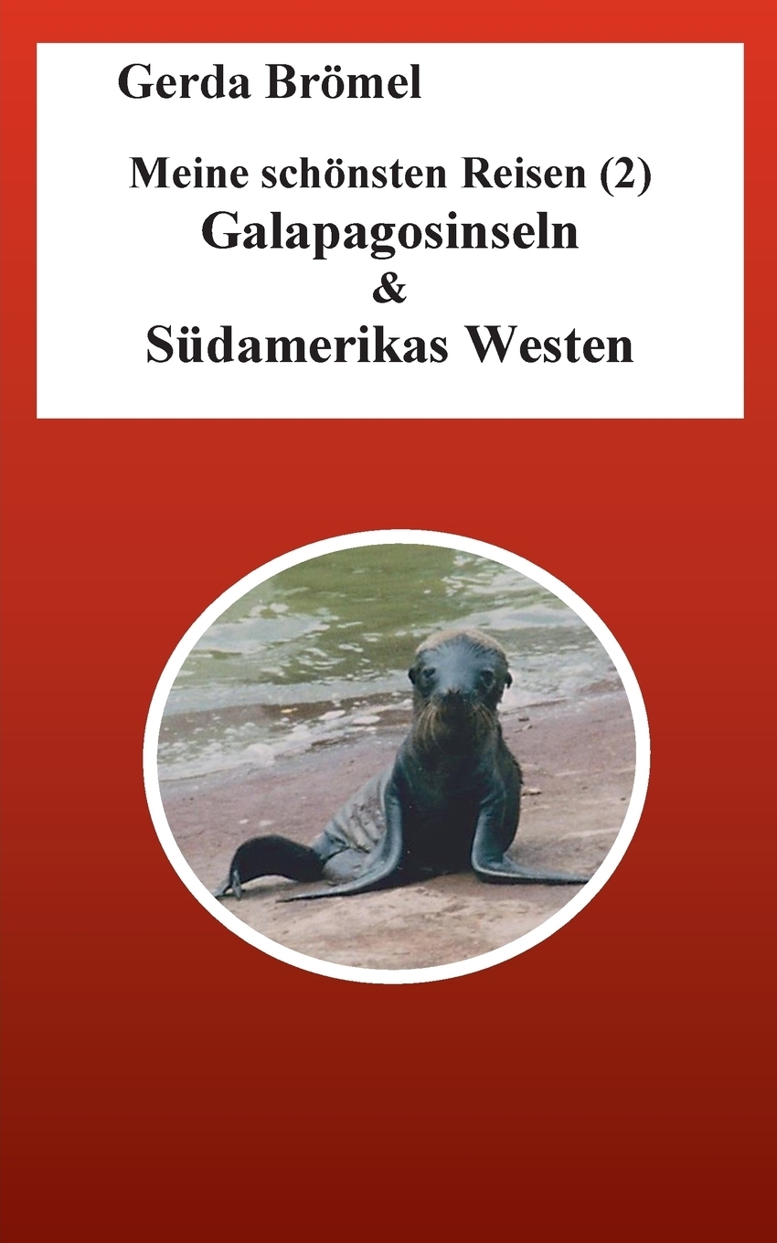 Meine schonsten Reisen (2) Galapagosinseln & Sudamerikas Westen. Gerda Br?mel Meine schonsten Reisen (2) Galapagosinseln & Sudamerikas Westen. Gerda Br?mel