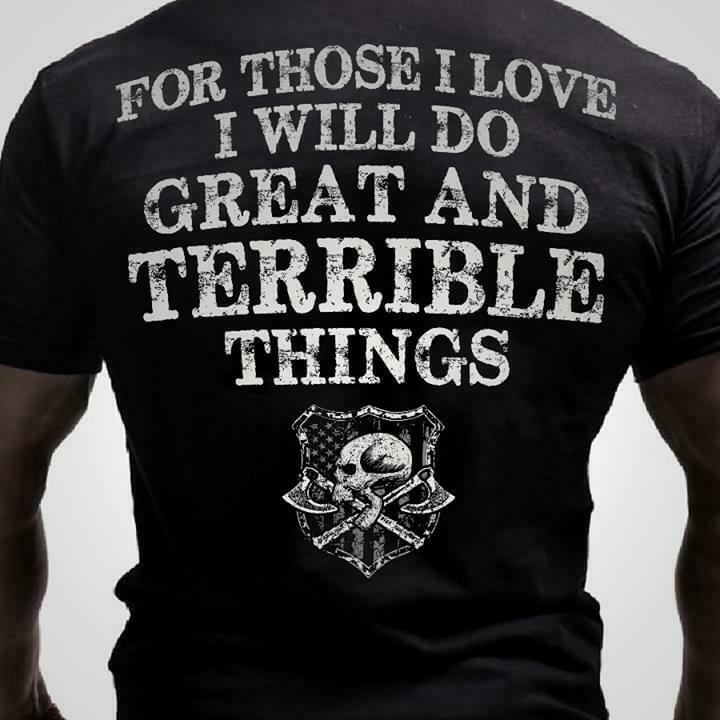 Was is a terrible thing. Great and terrible things Shirt. Terrible things.