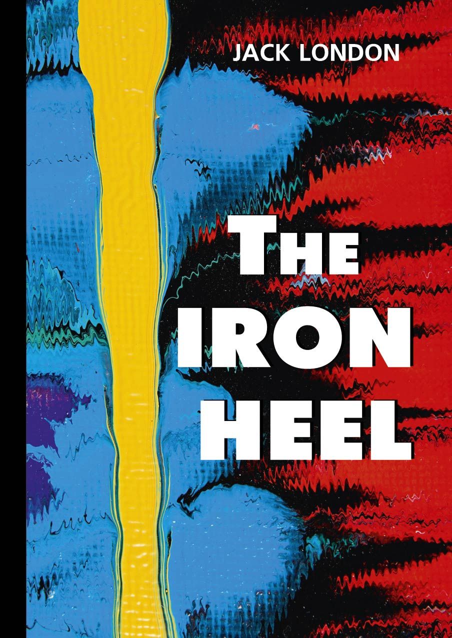 Железная пята джек лондон книга. The Iron Heel. Железная пята. London j. "the Iron Heel".