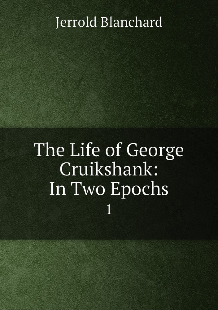 The Life of George Cruikshank: In Two Epochs. 1 #1