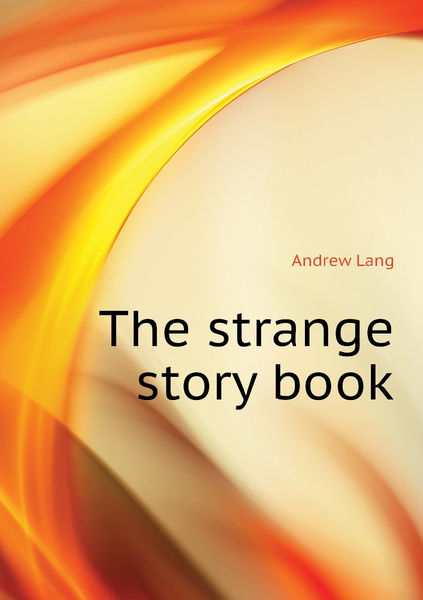 The strange story book | Andrew Lang - купить с доставкой по выгодным ...