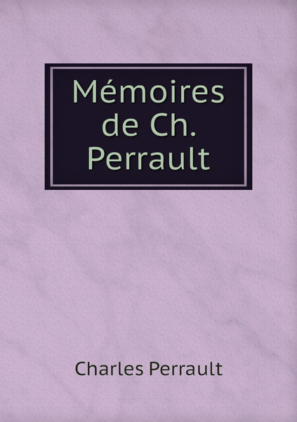 Memoires De Ch Perrault