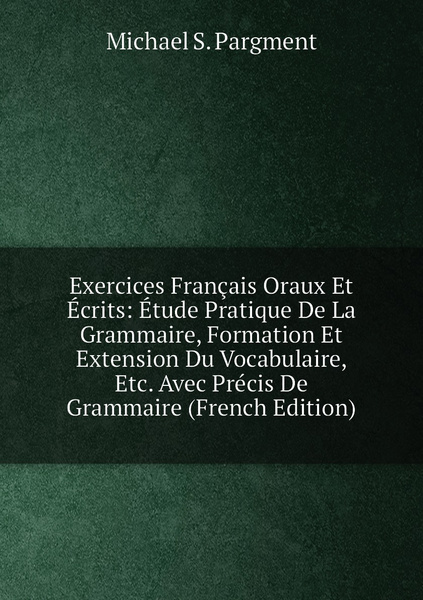 Exercices Francais Oraux Et Ecrits Etude Pratique De La Grammaire