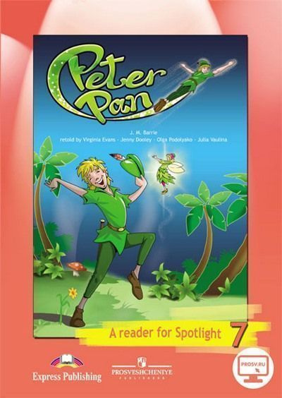 Peter Pan. A Reader for Spotlight 7 Питер Пэн. 7 класс. Книга для ...