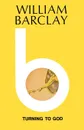 Turning to God - William Barclay