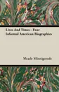 Lives And Times - Four Informal American Biographies - Meade Minnigerode