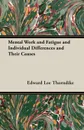 Mental Work and Fatigue and Individual Differences and Their Causes - Edward Lee Thorndike