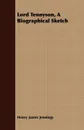 Lord Tennyson, A Biographical Sketch - Henry James Jennings