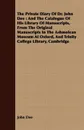 The Private Diary of Dr. John Dee. And the Catalogue of His Library of Manuscripts, from the Original Manuscripts in the Ashmolean Museum at Oxford, a - John Dee