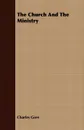 The Church And The Ministry - Charles Gore