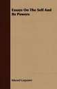 Essays On The Self And Its Powers - Edward Carpenter