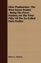 Liber Psalmorum. The West-Saxon Psalms : Being The Prose Portion, Or The 'First Fifty,' Of The So-Called Paris Psalter - Robert L. Ramsay